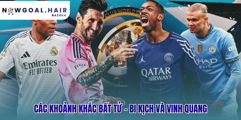 Những khoảnh khắc bi tráng và vinh quang định hình di sản World Cup