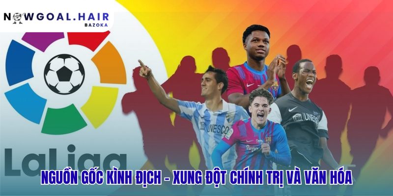 La Liga là gì? cuộc đối đầu kinh điển Real Madrid vs Barcelona